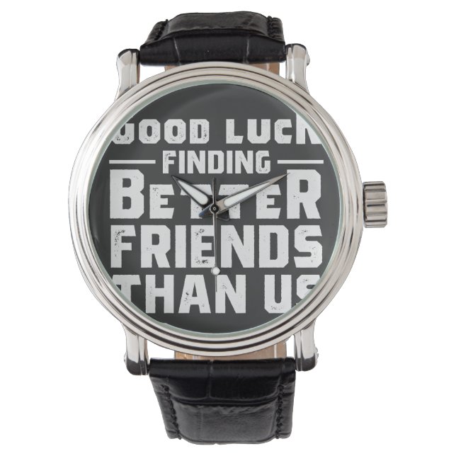 Good Luck Finding Better Friends Than Us - Funny Horloge (Voorkant)