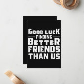 Good Luck Finding Better Friends Than Us - Funny Notitiekaartje (Voorkant / Achterkant in situ)