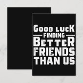 Good Luck Finding Better Friends Than Us - Funny Notitiekaartje (Voorkant / Achterkant)