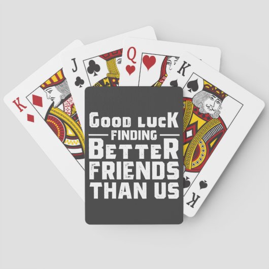 Good Luck Finding Better Friends Than Us - Funny Pokerkaarten (Achterkant)