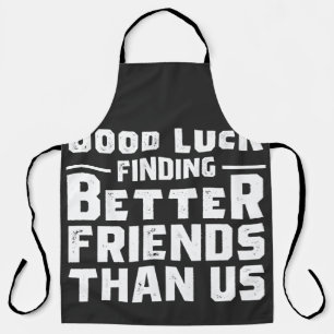 Good Luck Finding Better Friends Than Us - Funny Schort