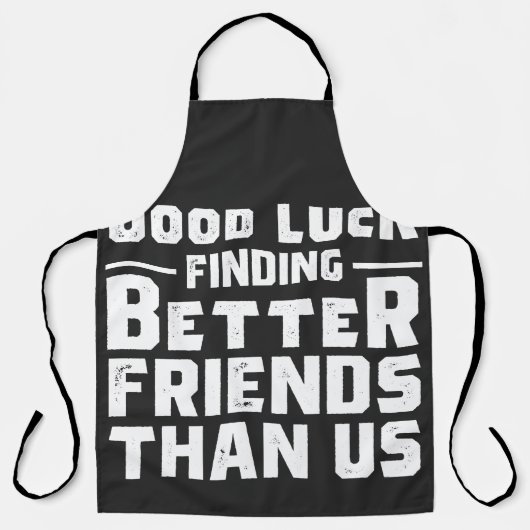 Good Luck Finding Better Friends Than Us - Funny Schort (Voorkant)