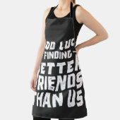 Good Luck Finding Better Friends Than Us - Funny Schort (Insitu)