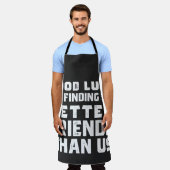 Good Luck Finding Better Friends Than Us - Funny Schort (Gedragen)