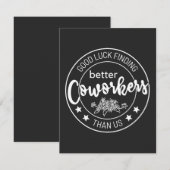 Good luck finding coworkers better than us bedankkaart (Voorkant / Achterkant)