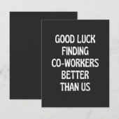 Good luck finding coworkers better than us bedankkaart (Voorkant / Achterkant)