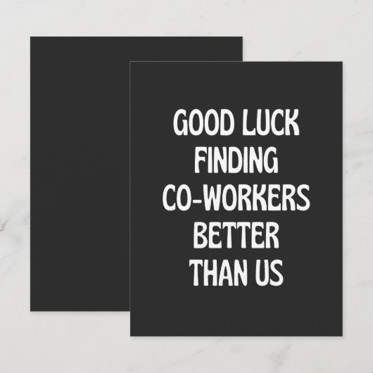 Good luck finding coworkers better than us bedankkaart (Voorkant / Achterkant)