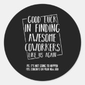 Good Luck In Finding Awesome Coworkers Like Us Aga Ronde Sticker (Voorkant)