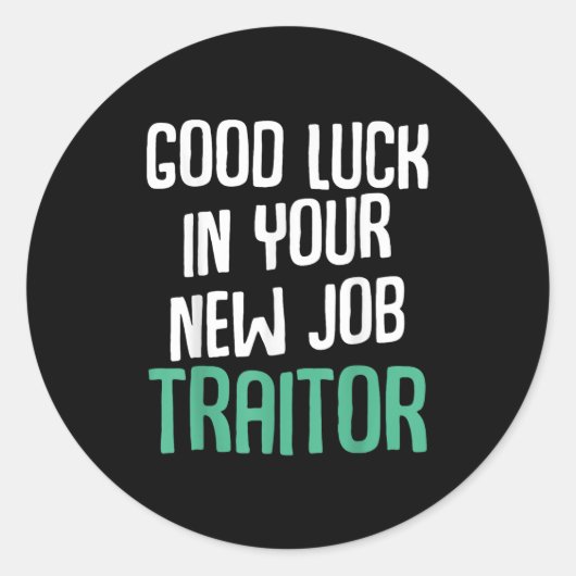 Good Luck In Your New Job Traitor Funny Sarcastic Ronde Sticker (Voorkant)