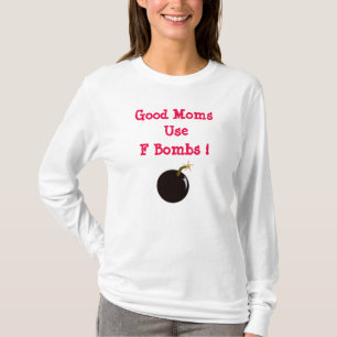 Good Moms Use F Bombs T-shirt