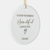 Good Morning Beautiful I Love You Personalized Keramisch Ornament (Rechts)