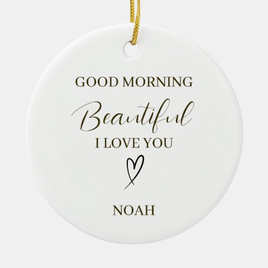 Good Morning Beautiful I Love You Personalized Keramisch Ornament (Voorkant)