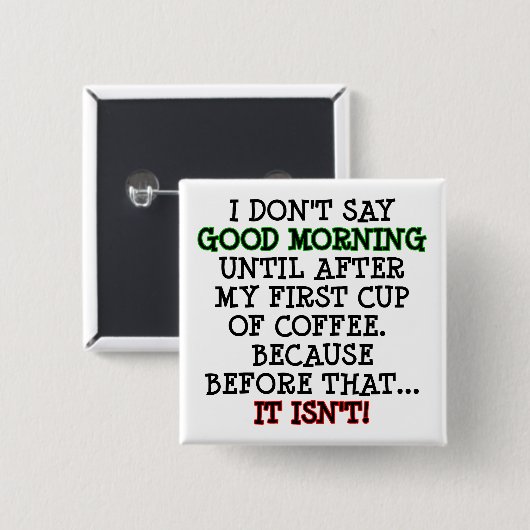 Good Morning Funny Coffee Button Badge Pin (Voorkant /achterkant)
