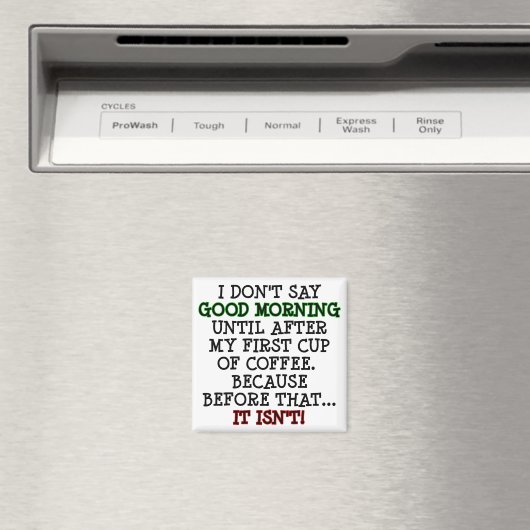 Good Morning Funny Coffee Fridge Magnet (Insitu (Vaatwasser))