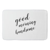 Good Morning Handsome Bath Mat (Voorkant)