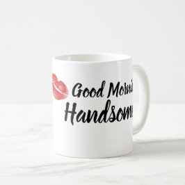 Good Morning Handsome Coffee Mok