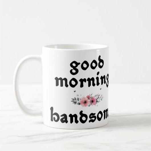Good Morning Handsome Quotes Funny Koffiemok (Links)