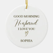 Good Morning Husband Personalized Romantic Gift Keramisch Ornament (Voorkant)