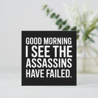 Good Morning I See The Assassins Have Failed Humor Kaart