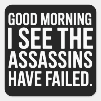 Good Morning I See The Assassins Have Failed Humor Vierkante Sticker