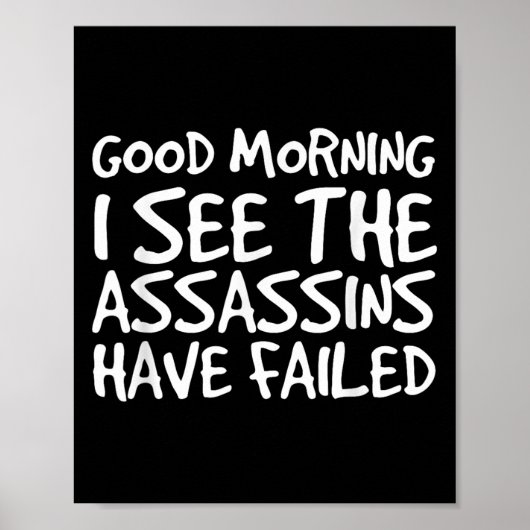 Good Morning I See Theins Have Failed Shirt Funny Poster (Voorkant)