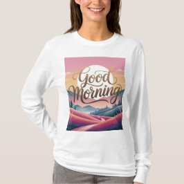 Good Morning Kalligrafie Landschap Witte Vrouwen T-shirt