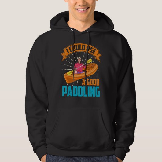 Good Paddling Kayak Kayaker Canoe Boating Kayaking Hoodie (Voorkant)
