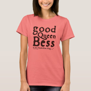 Good Queen Bess T-shirt