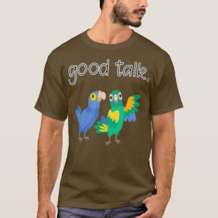 Good Talk Cute Parrots Sarcastic Funny Saying T-shirt