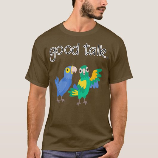 Good Talk Cute Parrots Sarcastic Funny Saying T-shirt (Voorkant)