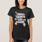 Good Things Are Coming Inspirational Manisfesting  T-shirt (Voorkant)