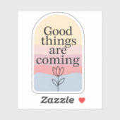 Good Things Are Coming Motivational Sticker (Vel)