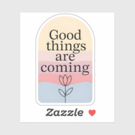 Good Things Are Coming Motivational Sticker