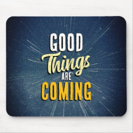 Good Things are Coming Muismat