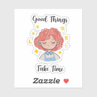 Good Things Take Time Daily Affirmation Sticker