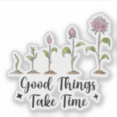 Good Things Take Time Inspiration Quote  Sticker (Voorkant)