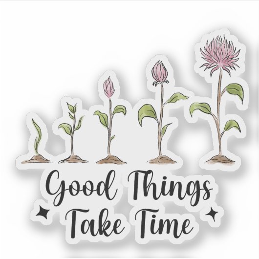 Good Things Take Time Inspiration Quote  Sticker (Voorkant)