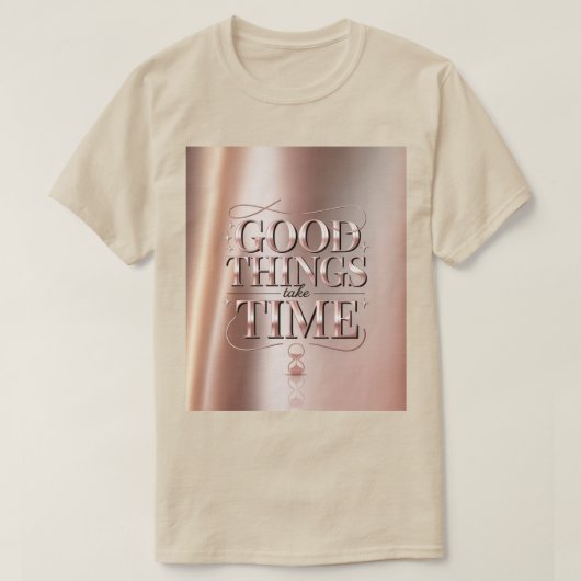 Good Things Take Time T-Shirt (Design voorkant)