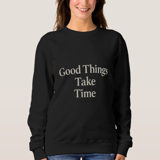 Good Things Take Time Trui (Voorkant)