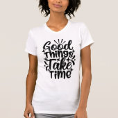 Good Things Take Time Typography Motivational T-shirt (Voorkant)