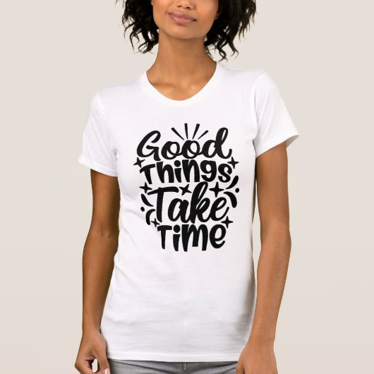 Good Things Take Time Typography Motivational T-shirt (Voorkant)