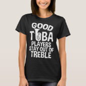 Good Tuba Players Stay Out Of Treble T-shirt (Voorkant)