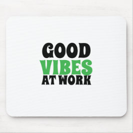 GOOD VIBES AT WORK  MUISMAT
