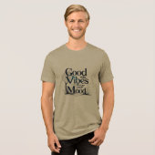Good Vibes Only | Nature-Inspired Mood Tee Tri-Blend Shirt (Voorkant volledig)