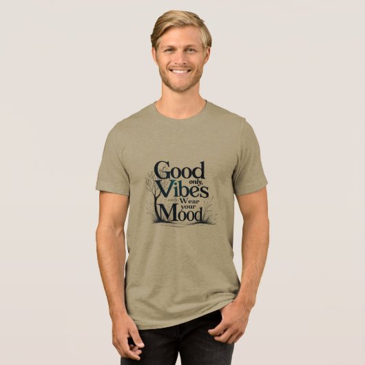 Good Vibes Only | Nature-Inspired Mood Tee Tri-Blend Shirt (Voorkant volledig)
