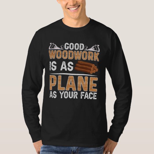 Good Woodwork Is As Plane As Your Face Carpenter T-shirt (Voorkant)