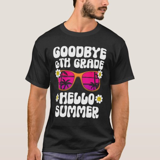 Goodbye 6Th Grade Hello Summer Last Day Of School  T-shirt (Voorkant)