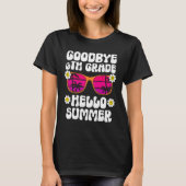 Goodbye 6Th Grade Hello Summer Last Day Of School T-shirt (Voorkant)