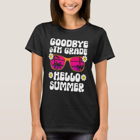 Goodbye 6Th Grade Hello Summer Last Day Of School T-shirt (Voorkant)