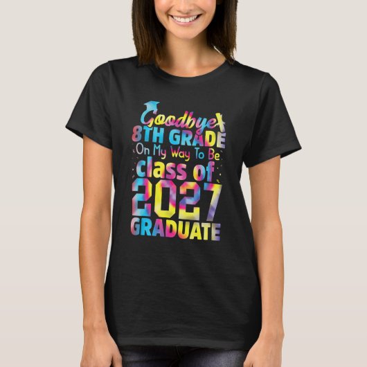 Goodbye 8th Grade Class of 2027 Grad Hello 9th Gra T-shirt (Voorkant)